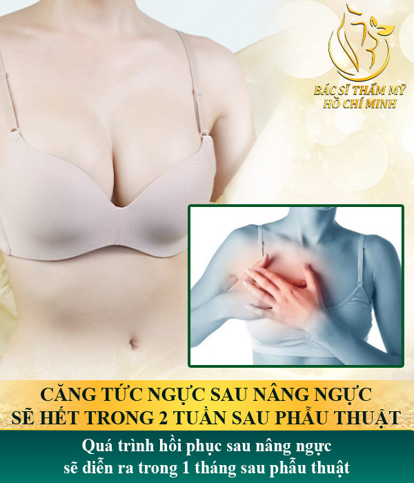 Căng tức ngực sau nâng ngực sẽ hết trong 2 tuần sau phẫu thuật. Quá trình hồi phục sau nâng ngực sẽ diễn ra trong 1 tháng sau phẫu thuật